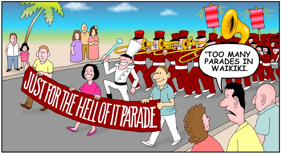 Waikiki parades cartoon, too many parades in Waikiki, just for the hell